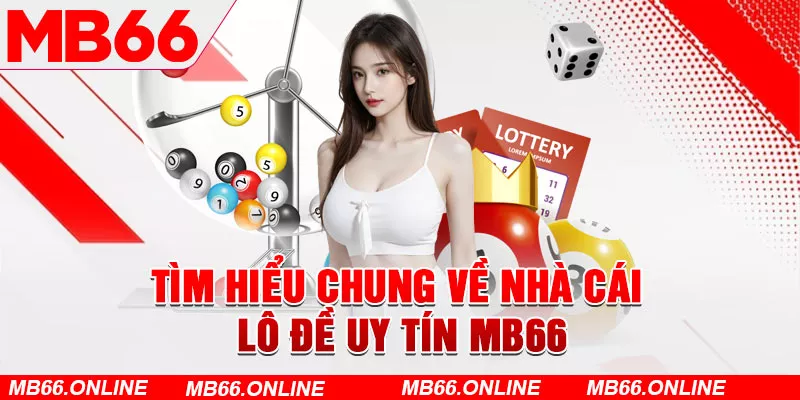  Tìm hiểu chung về nhà cái lô đề uy tín MB66