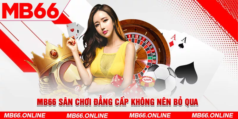 MB66 sân chơi đẳng cấp không nên bỏ qua