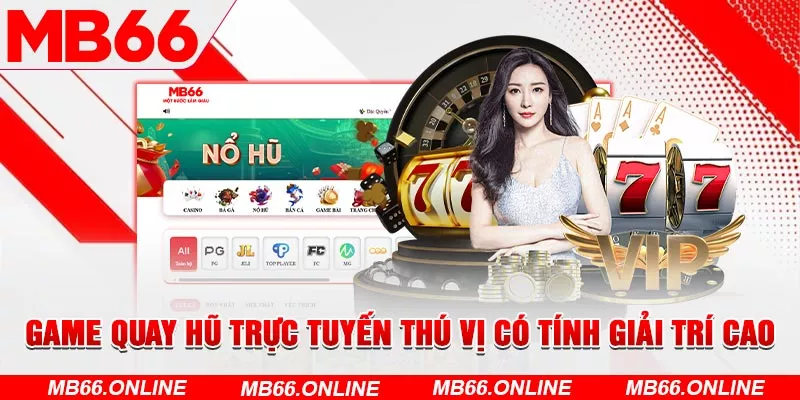 Game quay hũ trực tuyến thú vị có tính giải trí cao