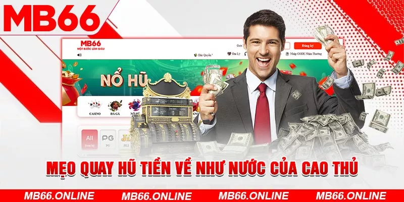  Mẹo quay hũ tiền về như nước của cao thủ