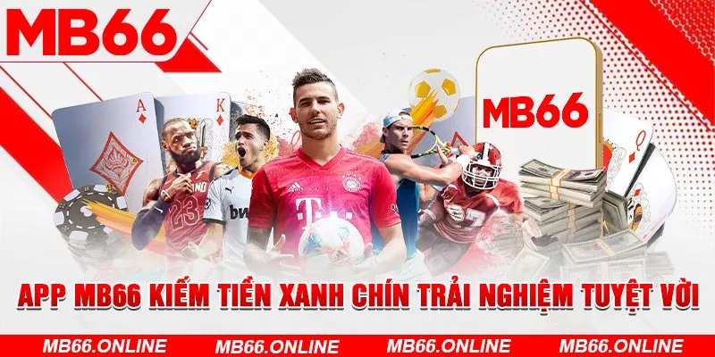  App MB66 kiếm tiền xanh chín trải nghiệm tuyệt vời