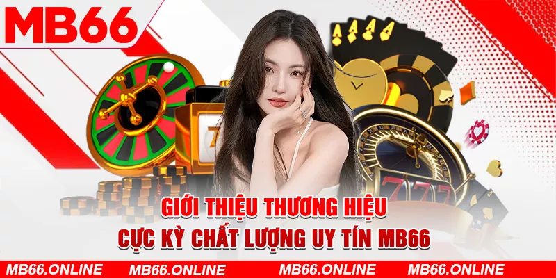 Giới thiệu thương hiệu cực kỳ chất lượng uy tín Mb66