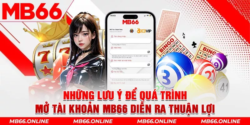 Những lưu ý để quá trình mở tài khoản MB66 diễn ra thuận lợi