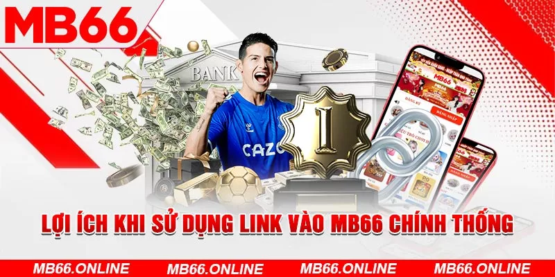  Lợi ích khi sử dụng link vào MB66 chính thống