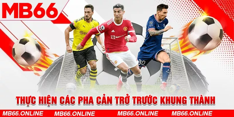 Thực hiện các pha cản trở trước khung thành