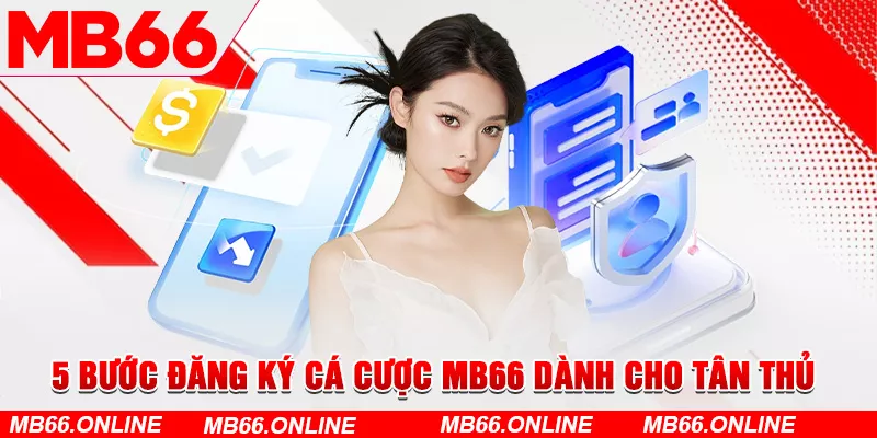  5 bước đăng ký cá cược MB66 dành cho tân thủ