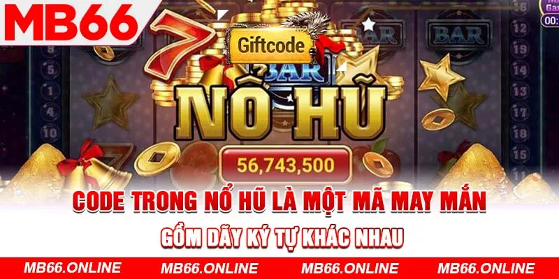 Code trong nổ hũ là một mã may mắn gồm dãy ký tự khác nhau