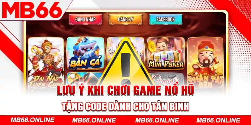 Lưu ý khi chơi game nổ hũ tặng code dành cho tân binh