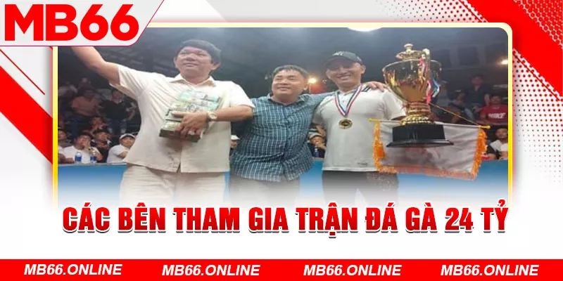 Các bên tham gia trận đá gà 24 tỷ