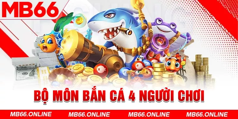  Bộ môn bắn cá 4 người chơ