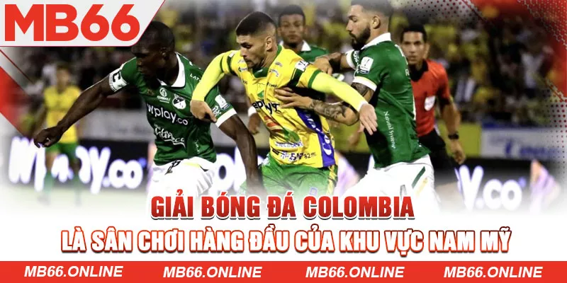 Giải bóng đá Colombia là sân chơi hàng đầu của khu vực Nam Mỹ