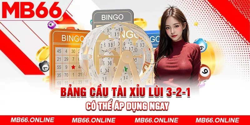 Bảng cầu tài xỉu lùi 3-2-1 có thể áp dụng ngay