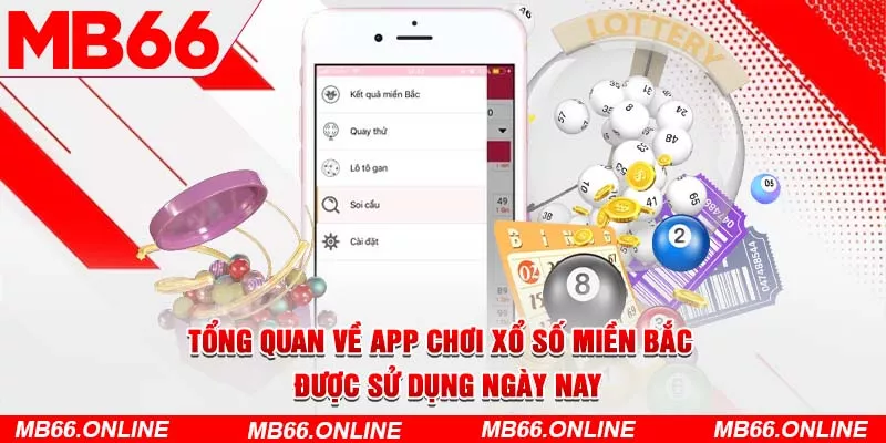  Tổng quan về app chơi xổ số miền bắc được sử dụng ngày nay