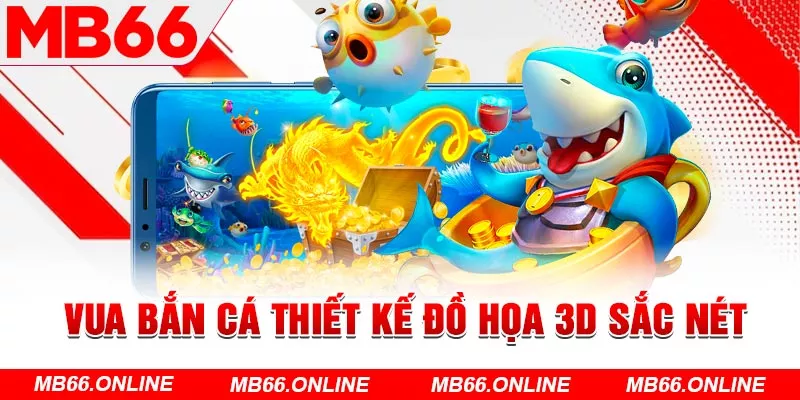 Vua bắn cá thiết kế đồ họa 3D sắc nét