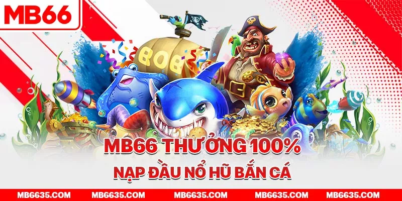 2-mb66-thuong-100-nap-dau-no-hu-ban-ca