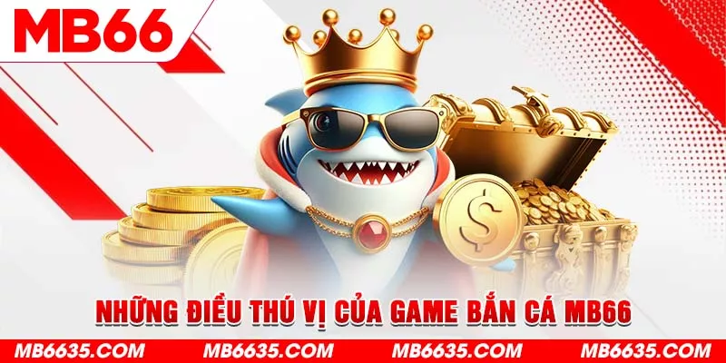 3-nhung-dieu-thu-vi-cua-game-ban-ca-mb66