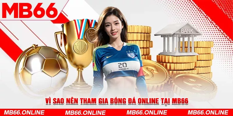 3-vi-sao-nen-tham-gia-bong-da-online-tai-mb66