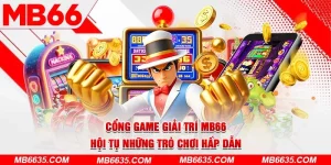 1-cong-game-giai-tri-mb66-–-hoi-tu-nhung-tro-choi-hap-dan