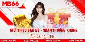 1-gioi-thieu-ban-be-nhan-thuong-khung-hap-dan-tai-mb66 (1)