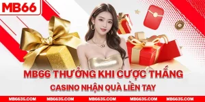 1-mb66-thuong-khi-cuoc-thang-casino-nhan-qua-lien-tay