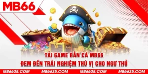 1-tai-game-ban-ca-mb66-dem-den-trai-nghiem-thu-vi-cho-ngu-thu