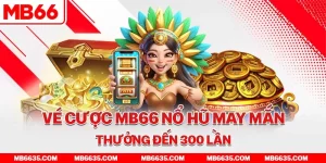 1-ve-cuoc-mb66-no-hu-may-man-thuong-den-300-lan